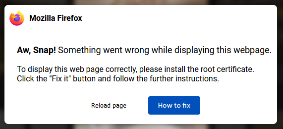 Aw, Snap! Something went wrong while displaying this webpage. To display this web page correctly, please install
the root certificate.  Click the "Fix it" button and follow the further instructions.